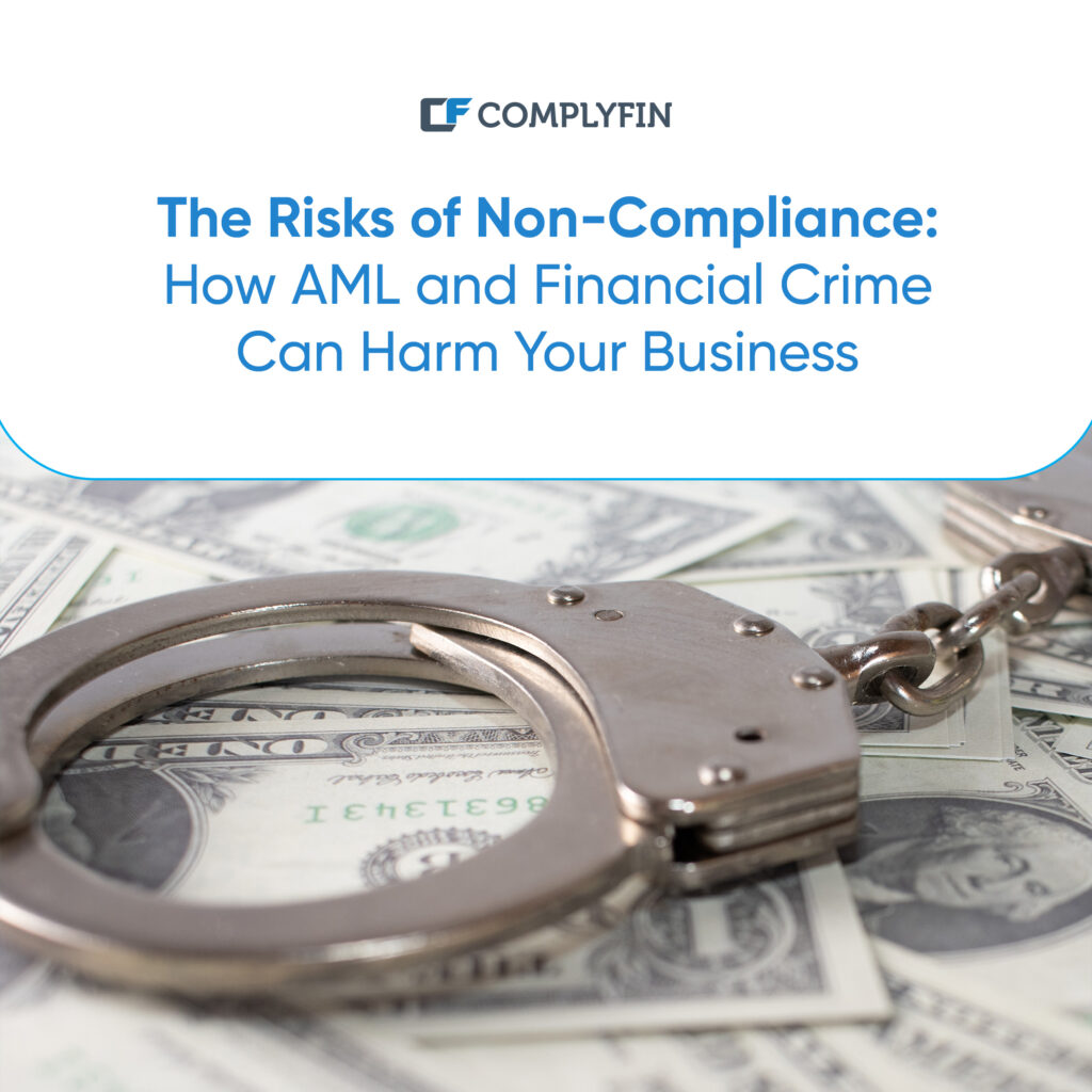 The Risks of Non-Compliance: How AML and Financial Crime Can Harm Your Business